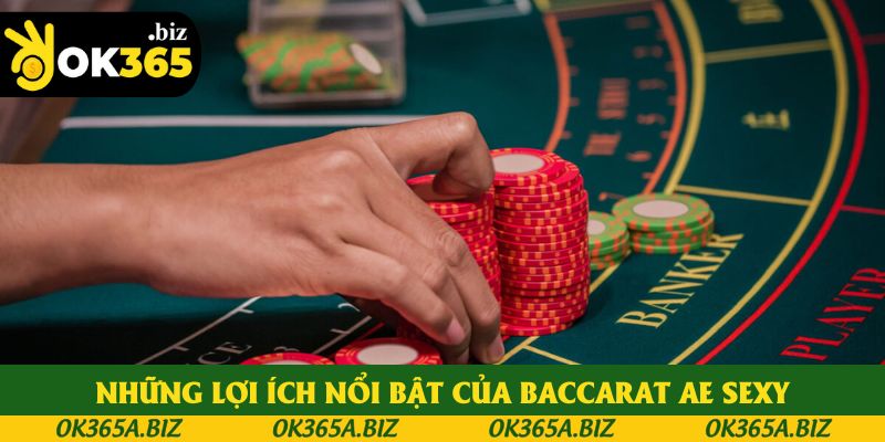 Những lợi ích nổi bật của baccarat ae sexy Những lợi ích nổi bật của baccarat ae sexy