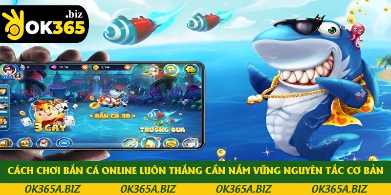 Cách chơi bắn cá online luôn thắng cần nắm vững nguyên tắc cơ bản Cách chơi bắn cá online luôn thắng cần nắm vững nguyên tắc cơ bản