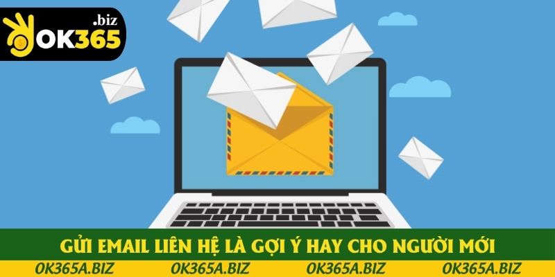 Gửi email liên hệ là gợi ý hay cho người mới Gửi email liên hệ là gợi ý hay cho người mới