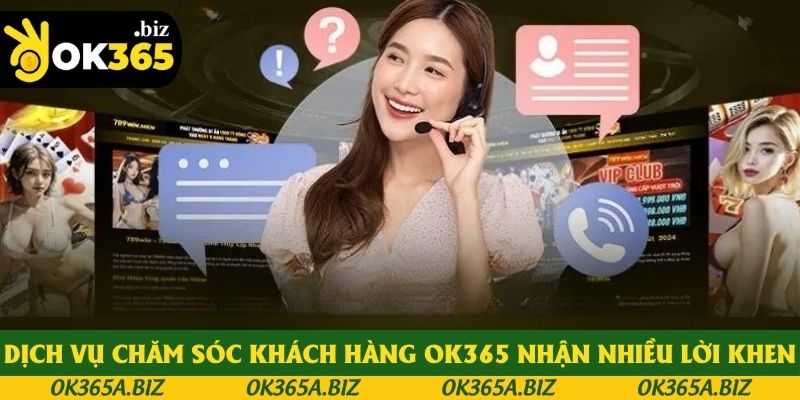 Dịch vụ chăm sóc khách hàng OK365 nhận nhiều lời khen Dịch vụ chăm sóc khách hàng OK365 nhận nhiều lời khen