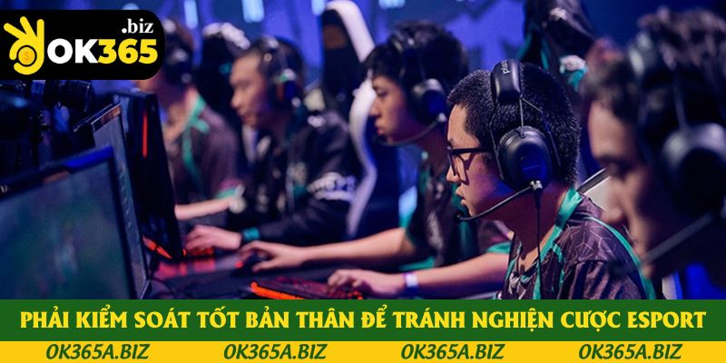 Phải kiểm soát tốt bản thân để tránh nghiện cược ESPORT Phải kiểm soát tốt bản thân để tránh nghiện cược ESPORT