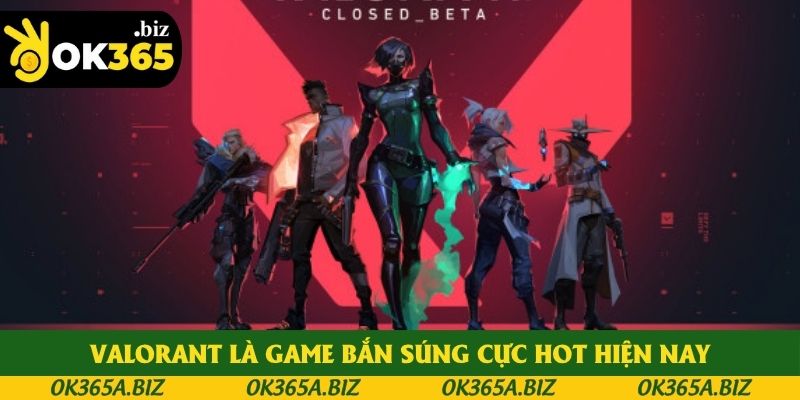 Valorant là game bắn súng cực hot hiện nay Valorant là game bắn súng cực hot hiện nay