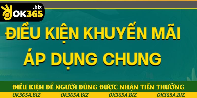 Điều kiện để người dùng được nhận tiền thưởng Điều kiện để người dùng được nhận tiền thưởng