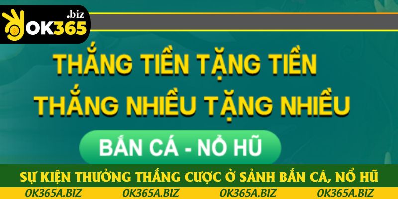 Sự kiện thưởng thắng cược ở sảnh Bắn cá, Nổ hũ Sự kiện thưởng thắng cược ở sảnh Bắn cá, Nổ hũ