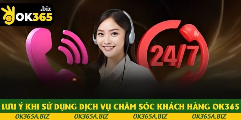 Lưu ý cần nhớ khi sử dụng dịch vụ chăm sóc khách hàng OK365 Lưu ý cần nhớ khi sử dụng dịch vụ chăm sóc khách hàng OK365