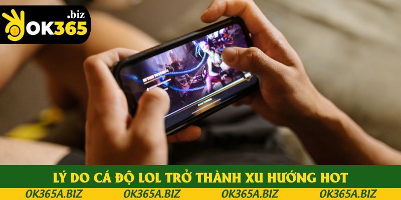 Lý do cá độ LOL trở thành xu hướng hot Lý do cá độ LOL trở thành xu hướng hot