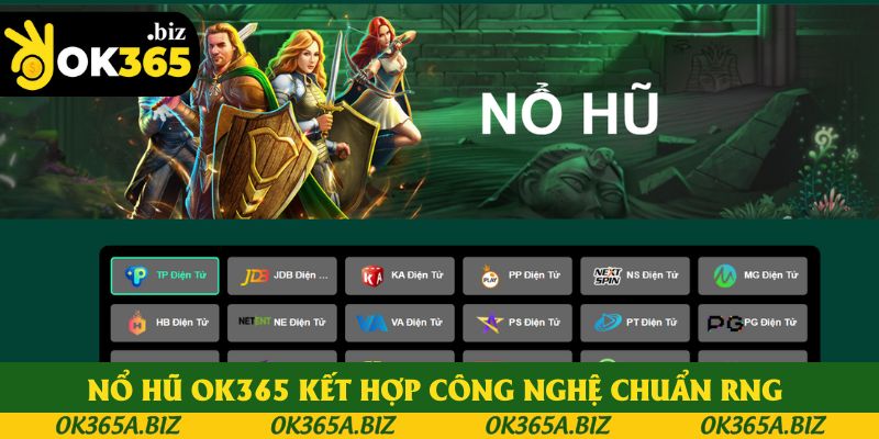 Sân chơi nổ hũ OK365 kết hợp công nghệ chuẩn RNG quốc tế Sân chơi nổ hũ OK365 kết hợp công nghệ chuẩn RNG quốc tế