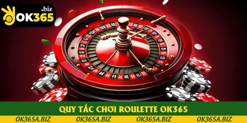 Toàn bộ quy tắc chơi roulette tại OK365 Toàn bộ quy tắc chơi roulette tại OK365
