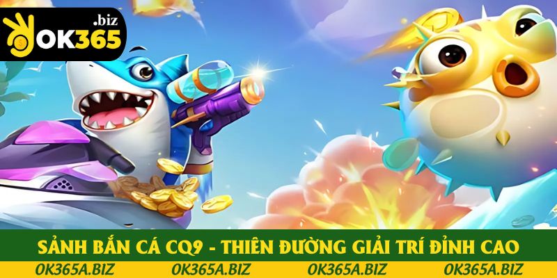 Sảnh Bắn Cá CQ9: Săn Boss Khủng Nhận Thưởng Cực Lớn