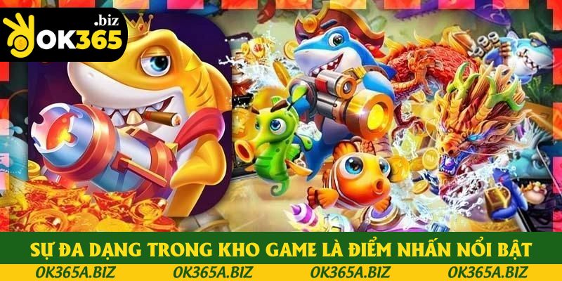 Sự đa dạng trong kho game là điểm nhấn nổi bật Sự đa dạng trong kho game là điểm nhấn nổi bật