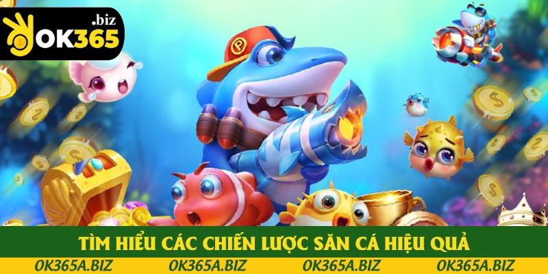 Tìm hiểu các chiến lược săn cá hiệu quả Tìm hiểu các chiến lược săn cá hiệu quả