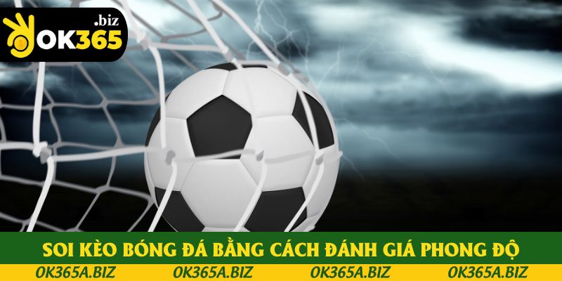 Soi kèo bóng đá bằng cách đánh giá phong độ Soi kèo bóng đá bằng cách đánh giá phong độ