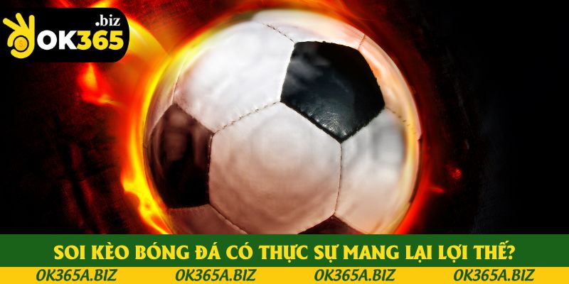 Soi kèo bóng đá có thực sự mang lại lợi thế? Soi kèo bóng đá có thực sự mang lại lợi thế?